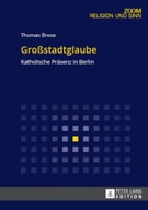 Grossstadtglaube: Katholische Praesenz in Berlin