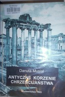 Antyczne korzenie chrześcijaństwa - Danuta Musiał