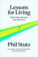 Lessons for Living: What Only Adversity Can Teach You Stutz, Phil