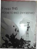 9 maja 1945 i Polskie to był zwycięstwo -