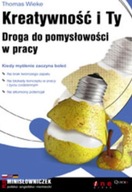 KREATYWNOŚĆ I TY DROGA DO POMYSŁOWOŚCI W PRACY Thomas Wieke