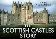 THE SCOTTISH CASTLES STORY (STORY OF) - Marc Alexa