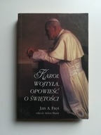 Karol Wojtyła.Opowieść o świętości Jan A. Fręś