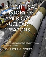 A TECHNICAL HISTORY OF AMERICA'S NUCLEAR WEAPONS: VOLUME I KSIĄŻKA