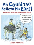 Ah Couldnae Believe Ma Ears!: Classic Overheard