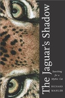 The Jaguar s Shadow: Searching for a Mythic Cat