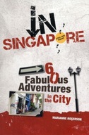 In Singapore: 60 Fabulous Adventures in the City