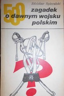 500 zagadek o dawnym wojsku polskim - Spieralski