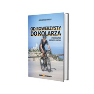 Książka "OD ROWERZYSTY DO KOLARZA" - Arkadiusz Kogut
