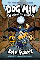 Dog Man 7: For Whom the Ball Rolls Dav Pilkey