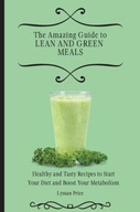The Amazing Guide to Lean and Green Meals: Healthy