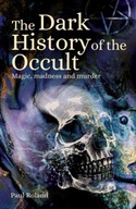 The Dark History of the Occult: Magic, Madness