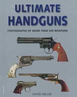 Ultimate Handguns: Photographs of More Than Five Hundred Weapons David