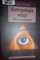 Antropologia religii. Wprowadzenie - Fiona Bowie