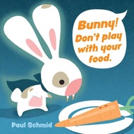 Bunny! Don t Play with Your Food Schmid Paul