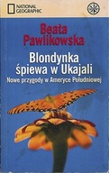 Blondynka śpiewa w Ukajali, Beata Pawlikowska