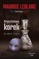 ARSENE LUPIN - Kryształowy korek - Maurice Leblanc