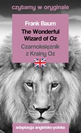 The Wonderful Wizard of Oz / Czarnoksiężnik z Krainy Oz. Czytamy w oryginal