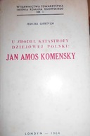 U zrodel katastrofy dziejowej polski :Jan Amos Kom