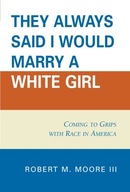 They Always Said I Would Marry a White Girl:
