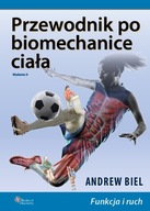 Przewodnik po biomechanice ciała - Andrew Biel