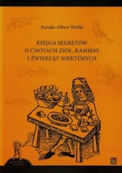 Księga sekretów o cnotach ziół kamieni i źwierząt niektórych - Pseudo-Alber