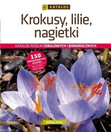 Krokusy, lilie, nagietki Katalog roślin cebulowych