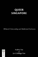 Queer Singapore: Illiberal Citizenship and