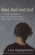 Mad, Bad And Sad: A History of Women and the Mind