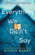 Everything We Didn t Say: A Novel Baart Nicole