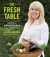 The Fresh Table: Cooking in Louisiana All Year