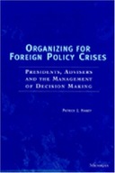 Organizing for Foreign Policy Crises: Presidents,