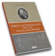 Simon van Slingelandt (1664-1736) Ostatnia szansa Holandii Piotr Napierała