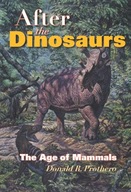 After the Dinosaurs: The Age of Mammals Prothero