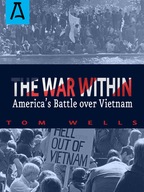 The War Within: America s Battle Over Vietnam