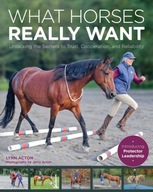 What Horses Really Want: Unlocking the Secrets to