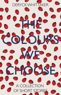 The Colours We Choose Whittaker Deryck