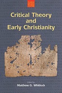 CRITICAL THEORY AND EARLY CHRISTIANITY - Matthew Whitlock [KSIĄŻKA]