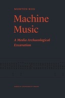 Machine Music: A Media Archaeological Excavation