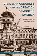 Civil War Congress and the Creation of Modern