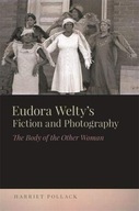 Eudora Welty s Fiction and Photography: The Body