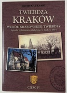 Twierdza Kraków Wokół krakowskiej twierdzy