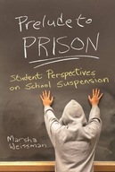 Prelude to Prison: Student Perspectives on School
