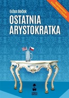 OSTATNIA ARYSTOKRATKA T.1, EVZEN BOCEK