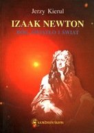 IZAAK NEWTON BÓG ŚWIATŁO I ŚWIAT - JERZY KIERUL