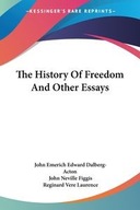 THE HISTORY OF FREEDOM AND OTHER ESSAYS JOHN..