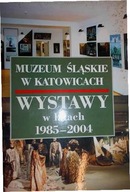 Muzeum Ślaskie w Katowicach Wystawy w latach 1985