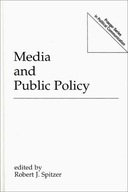 Media and Public Policy Spitzer Robert J.