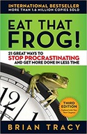 Eat That Frog! 21 Great Ways to Stop Procrastinating and Get More Done in