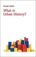 What is Urban History? Ewen Shane